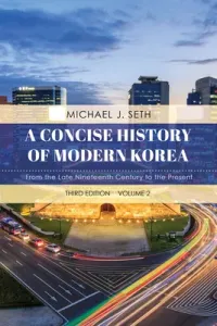 A Concise History of Modern Korea: From the Late Nineteenth Century to the Present, Volume 2, Third Edition (Seth Michael J.)(Paperback)
