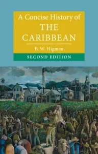 A Concise History of the Caribbean (Higman B. W.)(Paperback)
