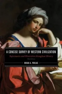 A Concise Survey of Western Civilization: Supremacies and Diversities throughout History, Combined Volume, Third Edition (Pavlac Brian A.)(Paperback)