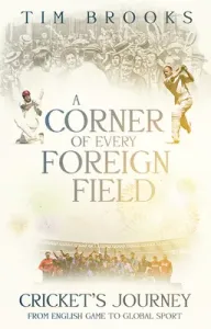 A Corner of Every Foreign Field: English Game to a Global Sport (Brooks Tim)(Paperback)