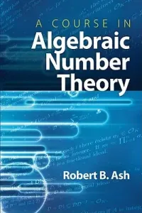 A Course in Algebraic Number Theory (Ash Robert B.)(Paperback)