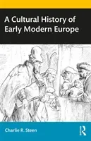 A Cultural History of Early Modern Europe (Steen Charlie R.)(Paperback)