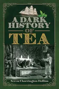 A Dark History of Tea (Charrington Hollins Seren)(Pevná vazba)