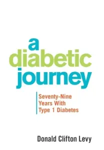 A Diabetic Journey: Seventy-Nine Years with Type 1 Diabetes (Levy Donald Clifton)(Pevná vazba)