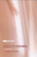 A Director Prepares: Seven Essays on Art and Theatre (Bogart Anne)(Paperback)