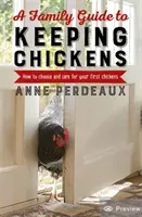 A Family Guide to Keeping Chickens, 2nd Edition: How to Choose and Care for Your First Chickens (Perdeaux Anne)(Paperback)
