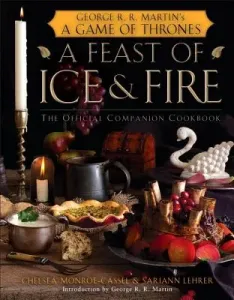 A Feast of Ice and Fire: The Official Companion Cookbook (Monroe-Cassel Chelsea)(Pevná vazba)