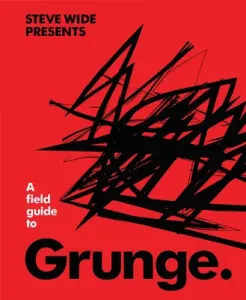 A Field Guide to Grunge (Wide Steve)(Pevná vazba)