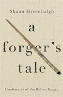 A Forger's Tale: Confessions of the Bolton Forger (Greenhalgh Shaun)(Paperback)