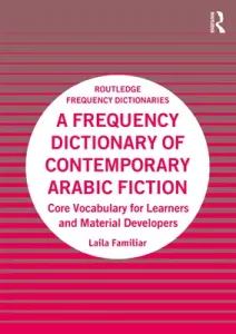 A Frequency Dictionary of Contemporary Arabic Fiction: Core Vocabulary for Learners and Material Developers (Familiar Laila)(Paperback)