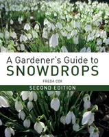 A Gardener's Guide to Snowdrops: Second Edition (Cox Freda)(Pevná vazba)