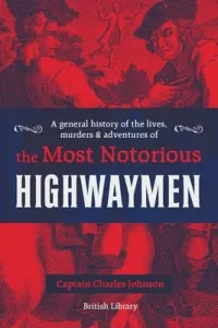 A General History of the Lives, Murders & Adventures of the Most Notorious Highwaymen (Johnson Captain Charles)(Pevná vazba)