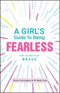A Girl's Guide to Being Fearless: How to Find Your Brave (Lavington Suzie)(Paperback)
