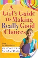 A Girl's Guide to Making Really Good Choices (George Elizabeth)(Paperback)