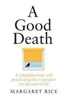 A Good Death: A Compassionate and Practical Guide to Prepare for the End of Life (Rice Margaret)(Paperback)