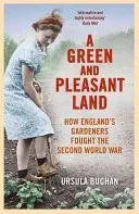 A Green and Pleasant Land: How England's Gardeners Fought the Second World War (Buchan Ursula)(Paperback)