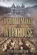 A Grim Almanac of the Workhouse (Higginbotham Peter)(Paperback)