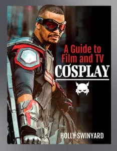 A Guide to Film and TV Cosplay (Swinyard Holly)(Pevná vazba)