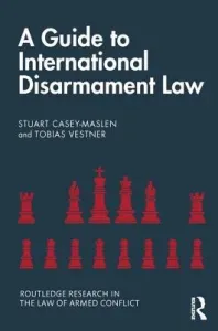 A Guide to International Disarmament Law (Casey-Maslen Stuart)(Paperback)