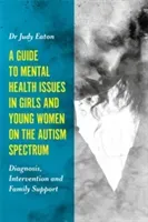 A Guide to Mental Health Issues in Girls and Young Women on the Autism Spectrum: Diagnosis, Intervention and Family Support (Eaton Judy)(Paperback)