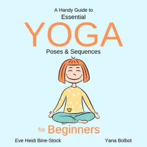 A Handy Guide to Essential Yoga Poses & Sequences for Beginners (Bolbot Yana)(Paperback)