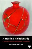 A Healing Relationship: Commentary on Therapeutic Dialogues (Erskine Richard G.)(Paperback)