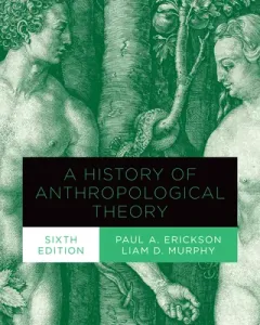 A History of Anthropological Theory, Sixth Edition (Erickson Paul A.)(Paperback)