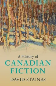 A History of Canadian Fiction (Staines David)(Pevná vazba)