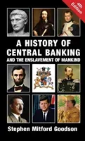 A History of Central Banking and the Enslavement of Mankind (Goodson Stephen Mitford)(Pevná vazba)