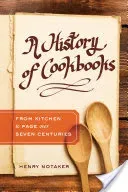 A History of Cookbooks, 64: From Kitchen to Page Over Seven Centuries (Notaker Henry)(Pevná vazba)
