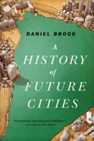 A History of Future Cities (Brook Daniel)(Paperback)