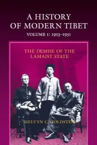 A History of Modern Tibet, 1913-1951: The Demise of the Lamaist State (Goldstein Melvyn C.)(Paperback)