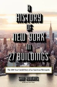 A History of New York in 27 Buildings: The 400-Year Untold Story of an American Metropolis (Roberts Sam)(Pevná vazba)