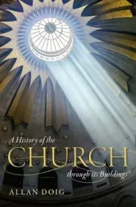 A History of the Church Through Its Buildings (Doig Allan)(Pevná vazba)