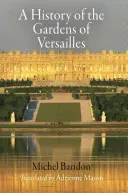 A History of the Gardens of Versailles (Baridon Michel)(Paperback)