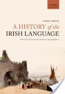 A History of the Irish Language: From the Norman Invasion to Independence (Doyle Aidan)(Paperback)