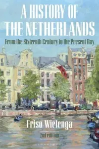 A History of the Netherlands: From the Sixteenth Century to the Present Day (Wielenga Friso)(Paperback)