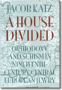 A House Divided: Orthodoxy and Schism in Nineteenth-Century Central European Jewry (Katz Jacob)(Paperback)
