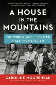 A House in the Mountains: The Women Who Liberated Italy from Fascism (Moorehead Caroline)(Paperback)