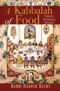 A Kabbalah of Food: Stories, Teachings, Recipes (Hecht Hanoch)(Paperback)
