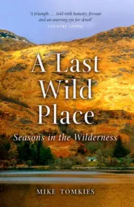 A Last Wild Place: Seasons in the Wilderness (Tomkies Mike)(Paperback)