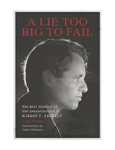 A Lie Too Big to Fail: The Real History of the Assassination of Robert F. Kennedy (Pease Lisa)(Pevná vazba)