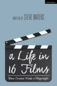 A Life in 16 Films: How Cinema Made a Playwright (Waters Steve)(Paperback)