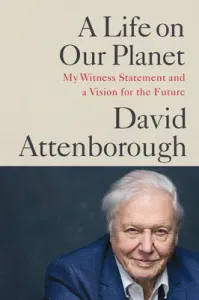 A Life on Our Planet: My Witness Statement and a Vision for the Future (Attenborough David)(Pevná vazba)