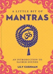 A Little Bit of Mantras, 14: An Introduction to Sacred Sounds (Cushman Lily)(Pevná vazba)