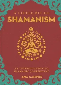 A Little Bit of Shamanism, 16: An Introduction to Shamanic Journeying (Campos Ana)(Pevná vazba)