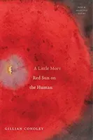 A Little More Red Sun on the Human: New & Selected Poems (Conoley Gillian)(Paperback)