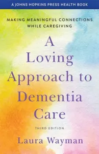 A Loving Approach to Dementia Care: Making Meaningful Connections While Caregiving (Wayman Laura)(Paperback)