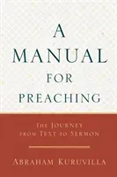 A Manual for Preaching: The Journey from Text to Sermon (Kuruvilla Abraham)(Paperback)