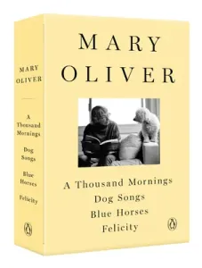 A Mary Oliver Collection: A Thousand Mornings, Dog Songs, Blue Horses, and Felicity (Oliver Mary)(Paperback)